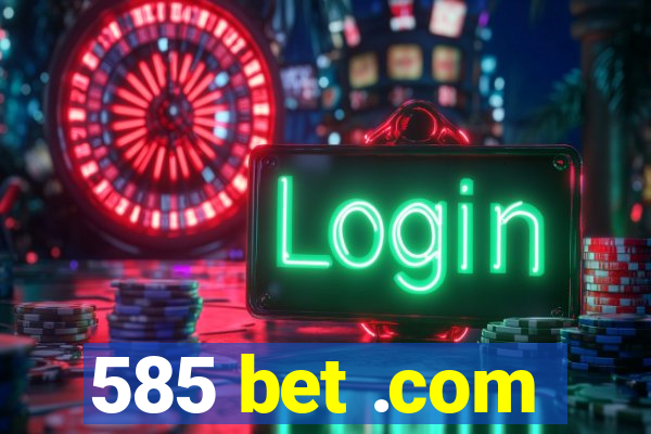 585 bet .com